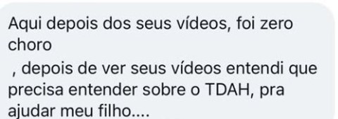Aqui depois dos seus vídeos, foi zero choro, depois de ver seus vídeos entendi que precisa entender sobre o TDAH, pra ajudar meu filho.
