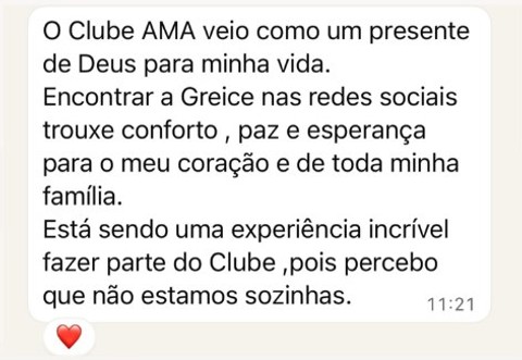 O Clube AMA veio como um presente de Deus para minha vida. Encontrar a Greice nas redes sociais trouxe conforto, paz e esperança para o meu coração e de toda minha família. Está sendo uma experiência incrível fazer parte do Clube, pois percebo que não estamos sozinhas.